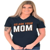 Idi pitaj svoju mamu smiješna najbolja majica V izrez majica tees žene brisco marke m